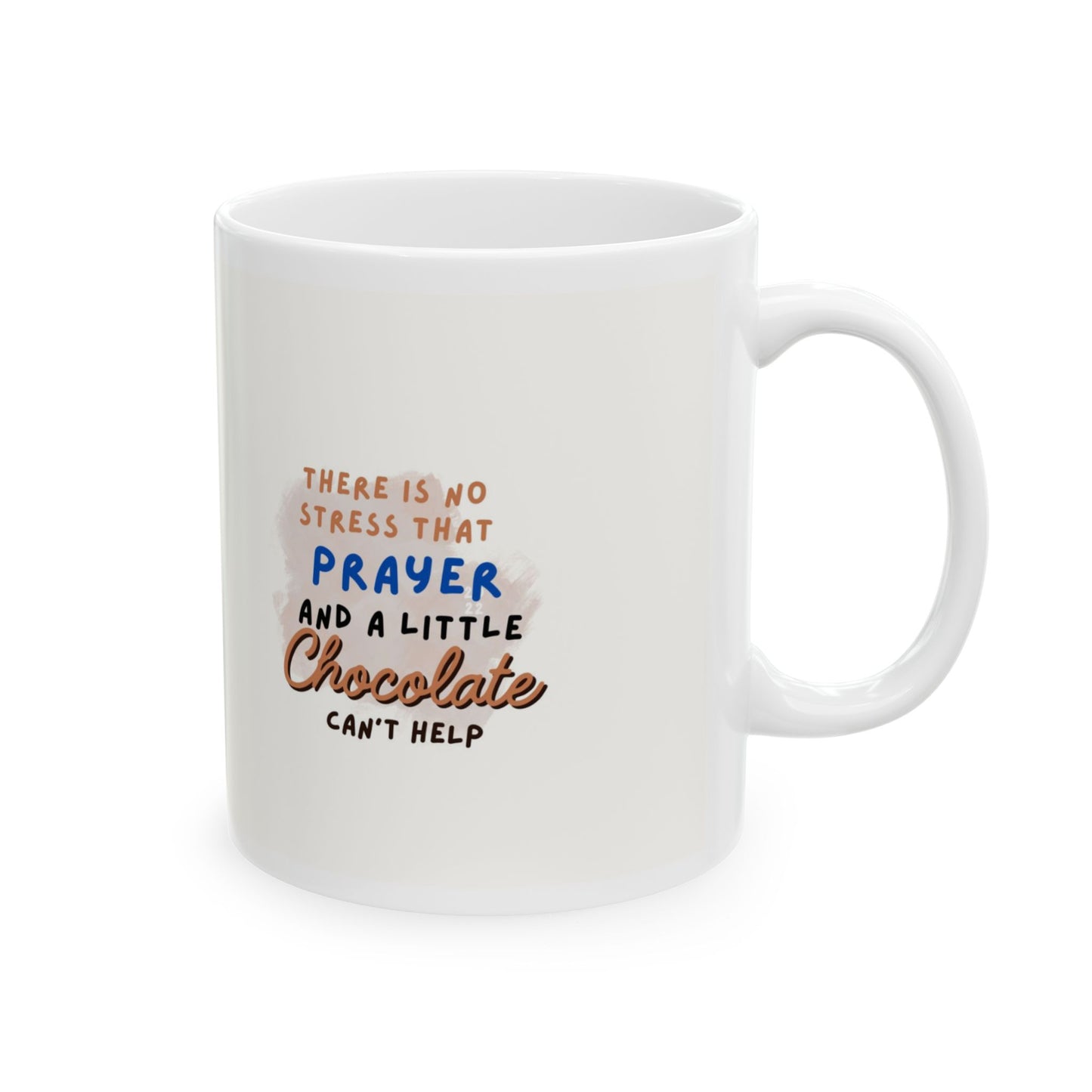 There is no stress Prayer & a little Chocolate Can't Help Mug (11oz, 15oz)