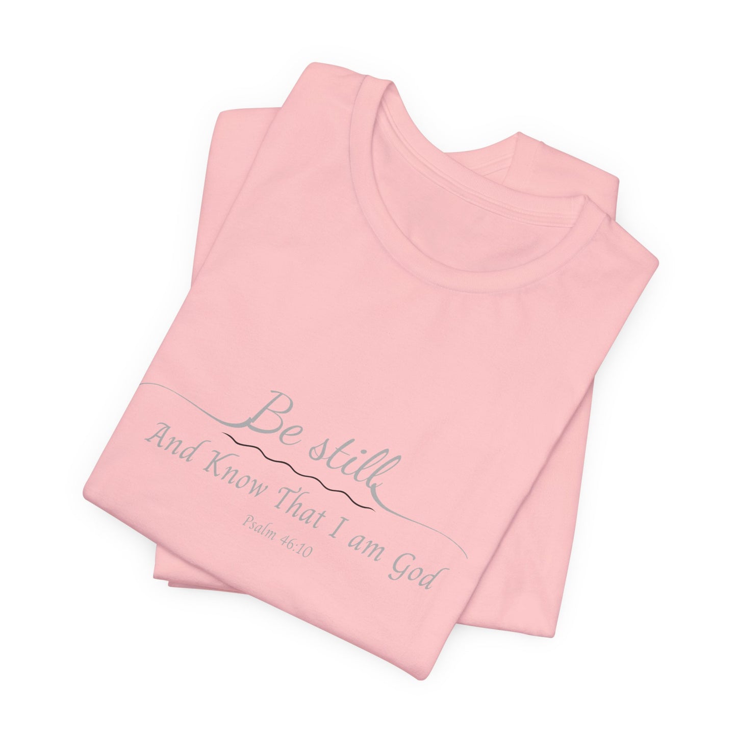 Be Still and Know That I am God  T-Shirt — "Be still and know that I am God" Minimal Faith Tee