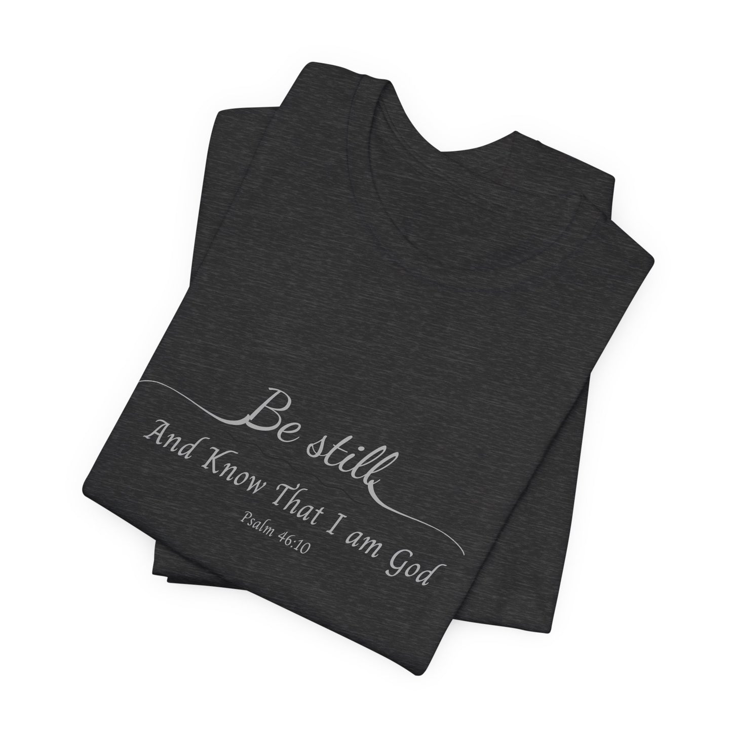 Be Still and Know That I am God  T-Shirt — "Be still and know that I am God" Minimal Faith Tee