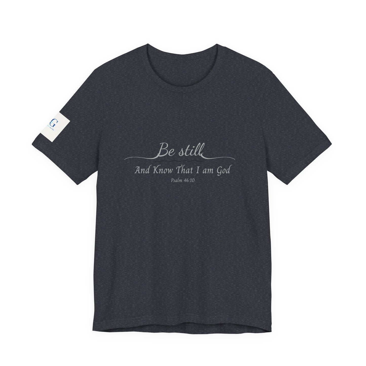 Be Still and Know That I am God  T-Shirt — "Be still and know that I am God" Minimal Faith Tee
