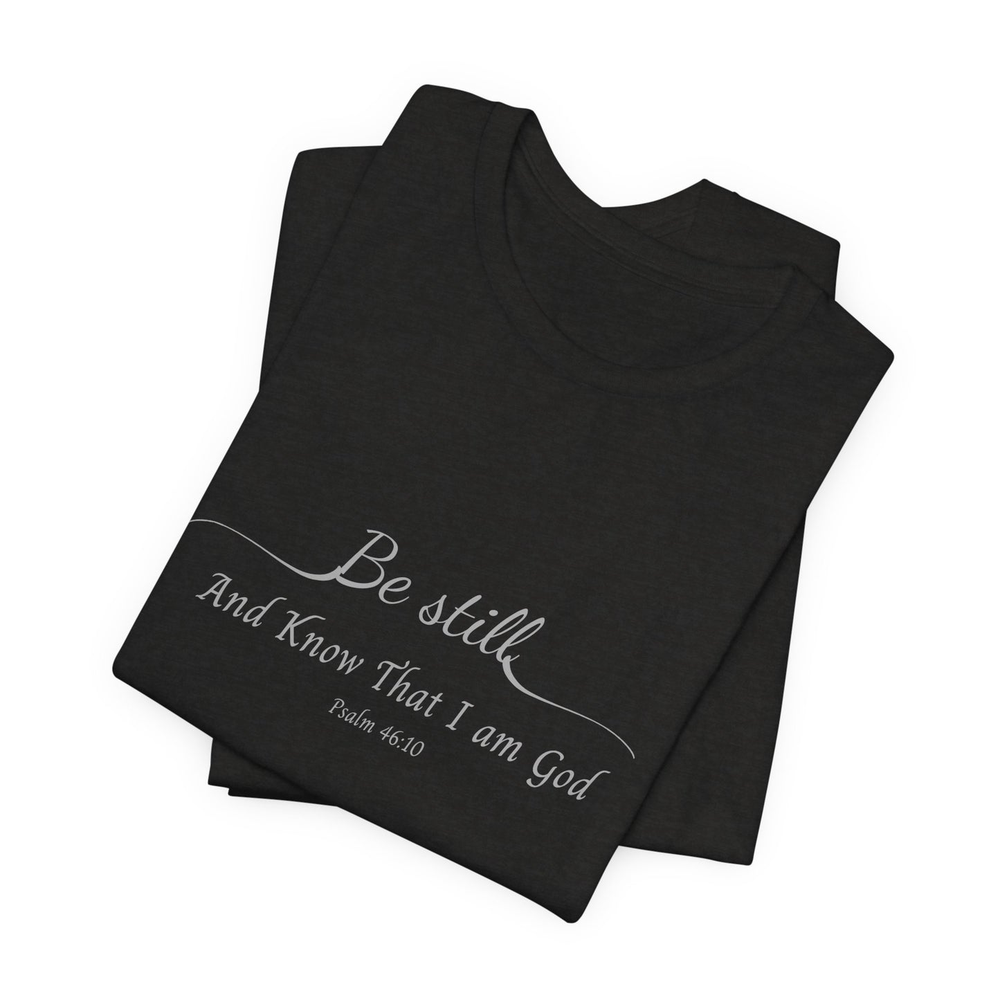 Be Still and Know That I am God  T-Shirt — "Be still and know that I am God" Minimal Faith Tee