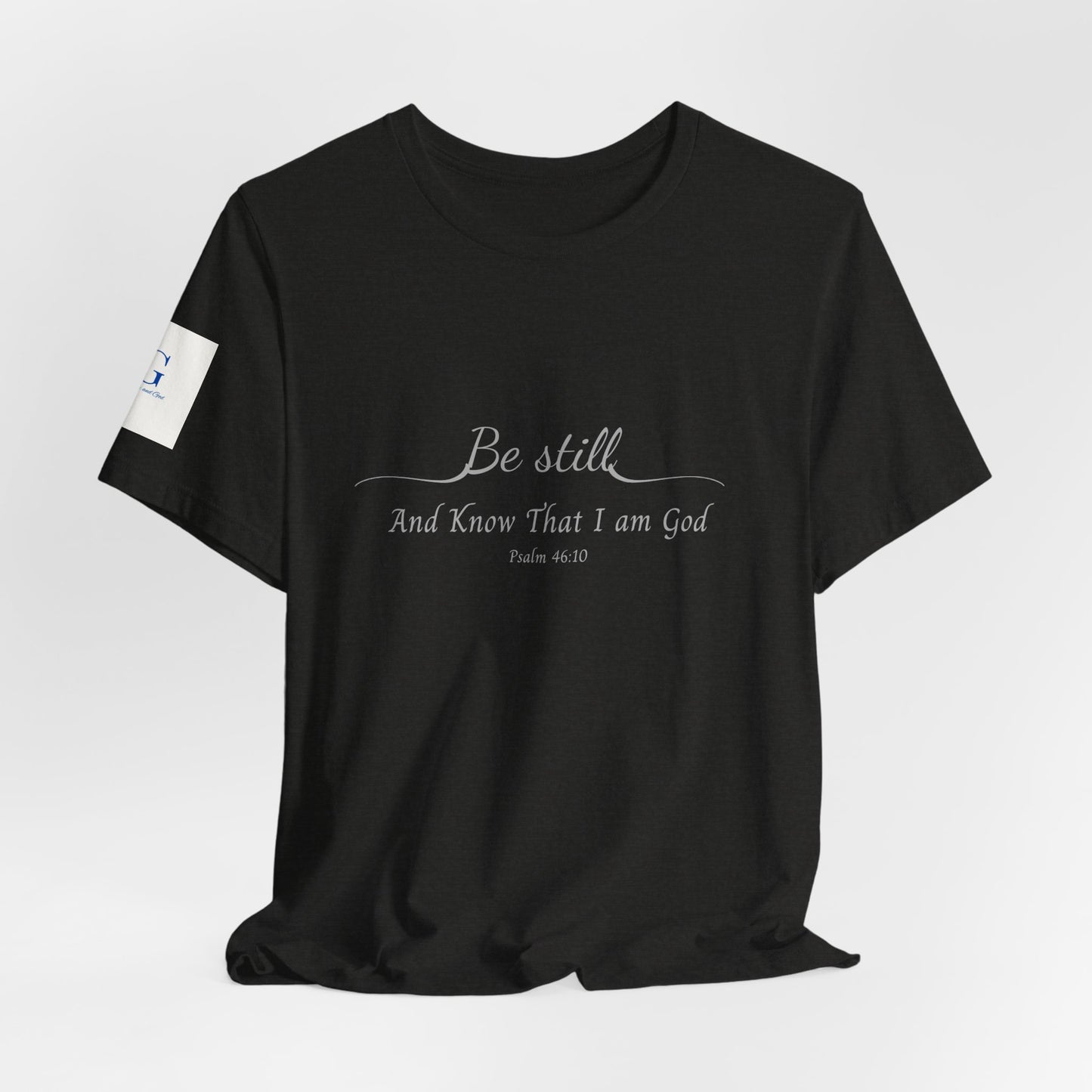 Be Still and Know That I am God  T-Shirt — "Be still and know that I am God" Minimal Faith Tee