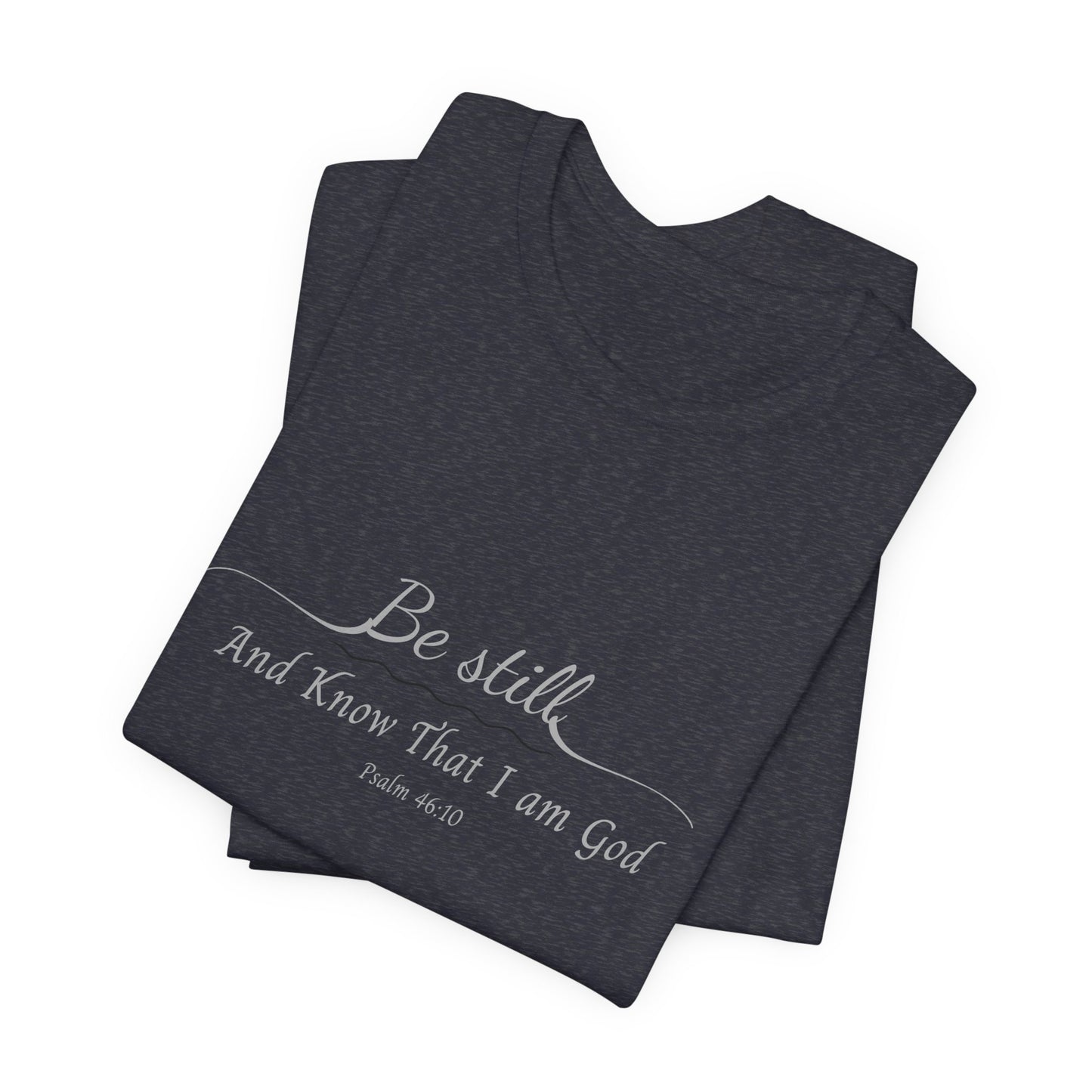 Be Still and Know That I am God  T-Shirt — "Be still and know that I am God" Minimal Faith Tee