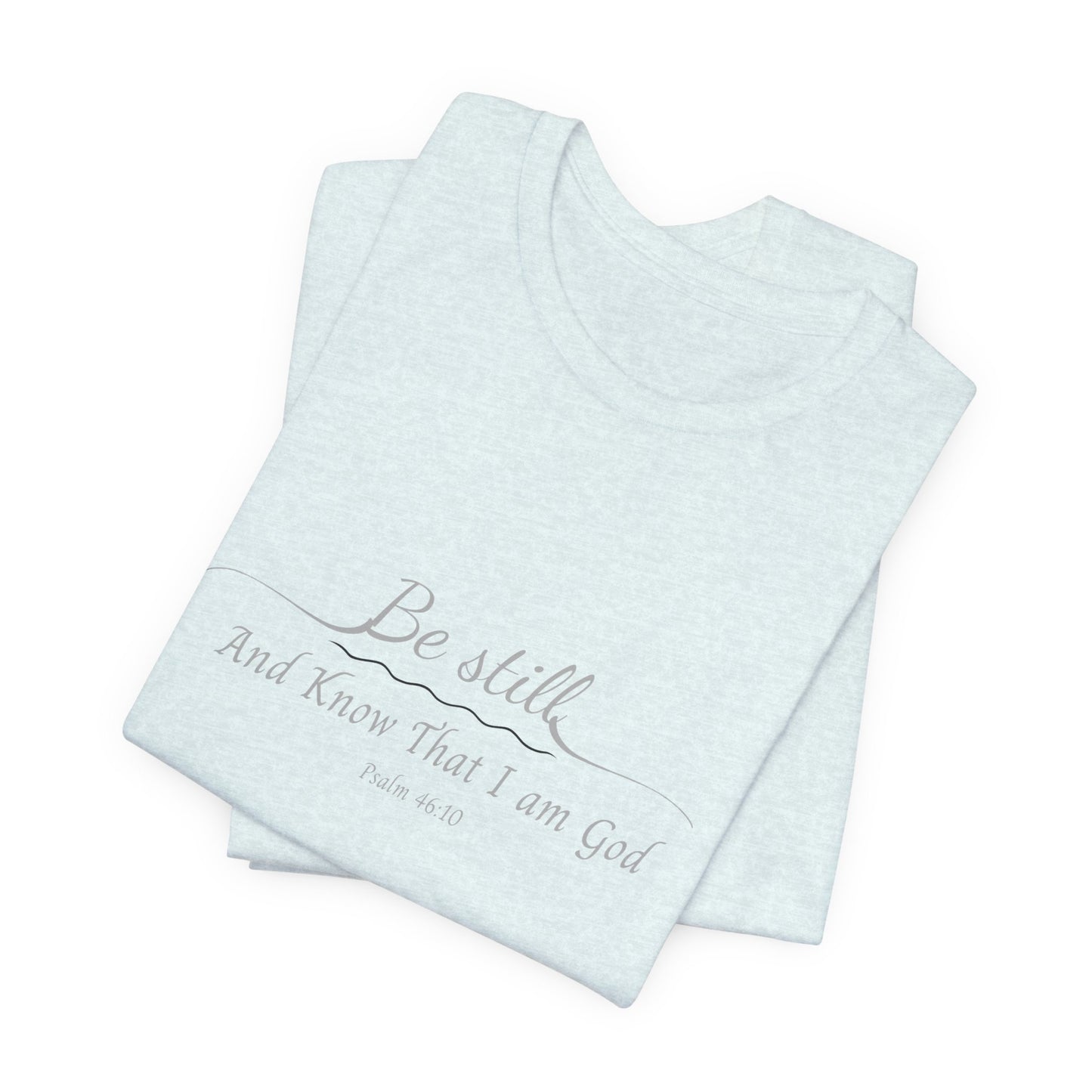 Be Still and Know That I am God  T-Shirt — "Be still and know that I am God" Minimal Faith Tee