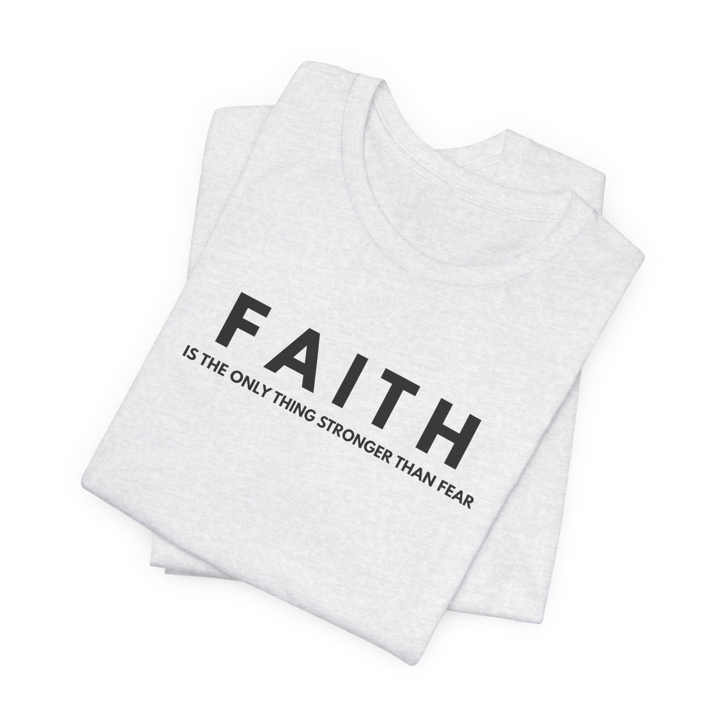 Faith Tee — "Faith is the only thing stronger than fear" Inspirational Christian T‑Shirt
