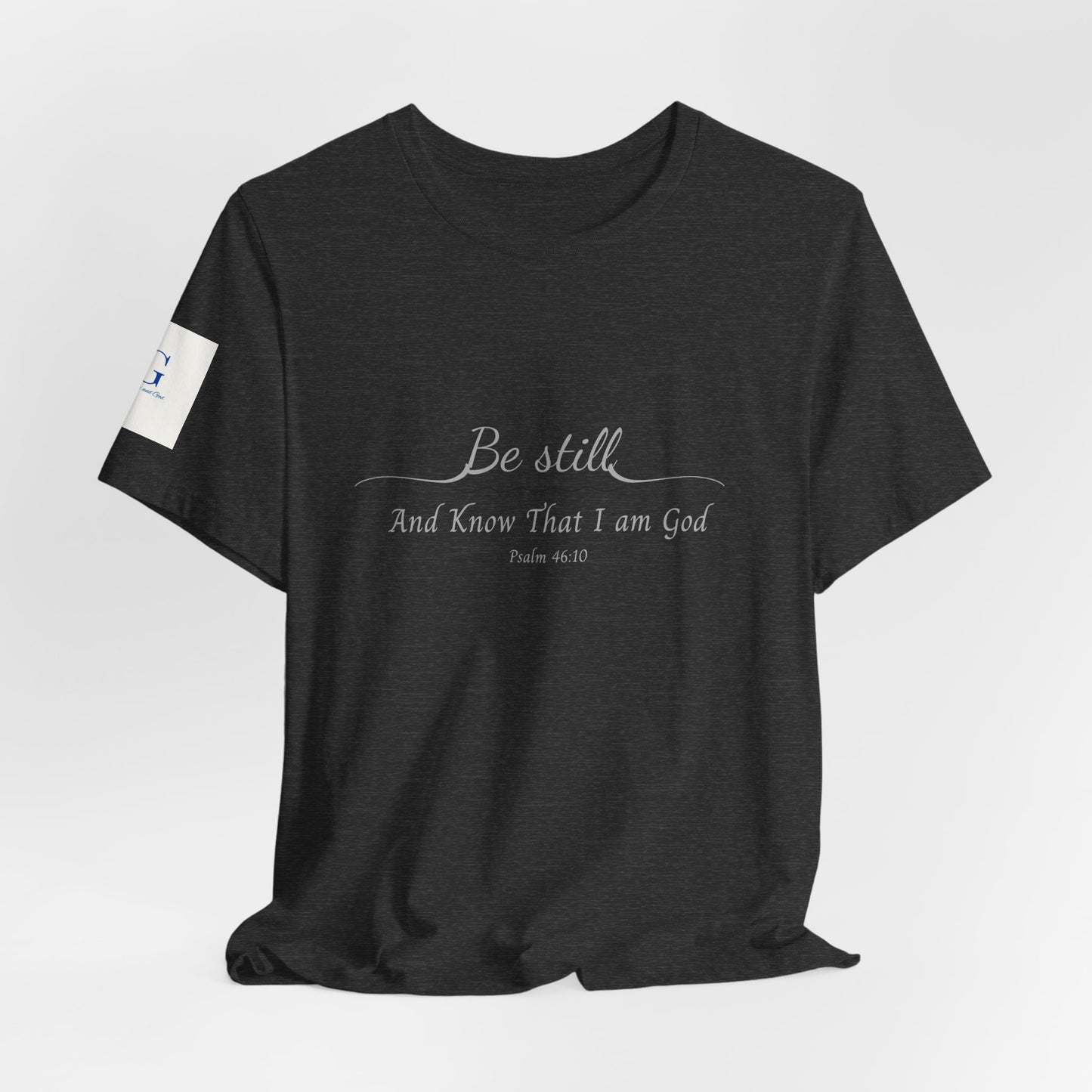 Be Still and Know That I am God  T-Shirt — "Be still and know that I am God" Minimal Faith Tee