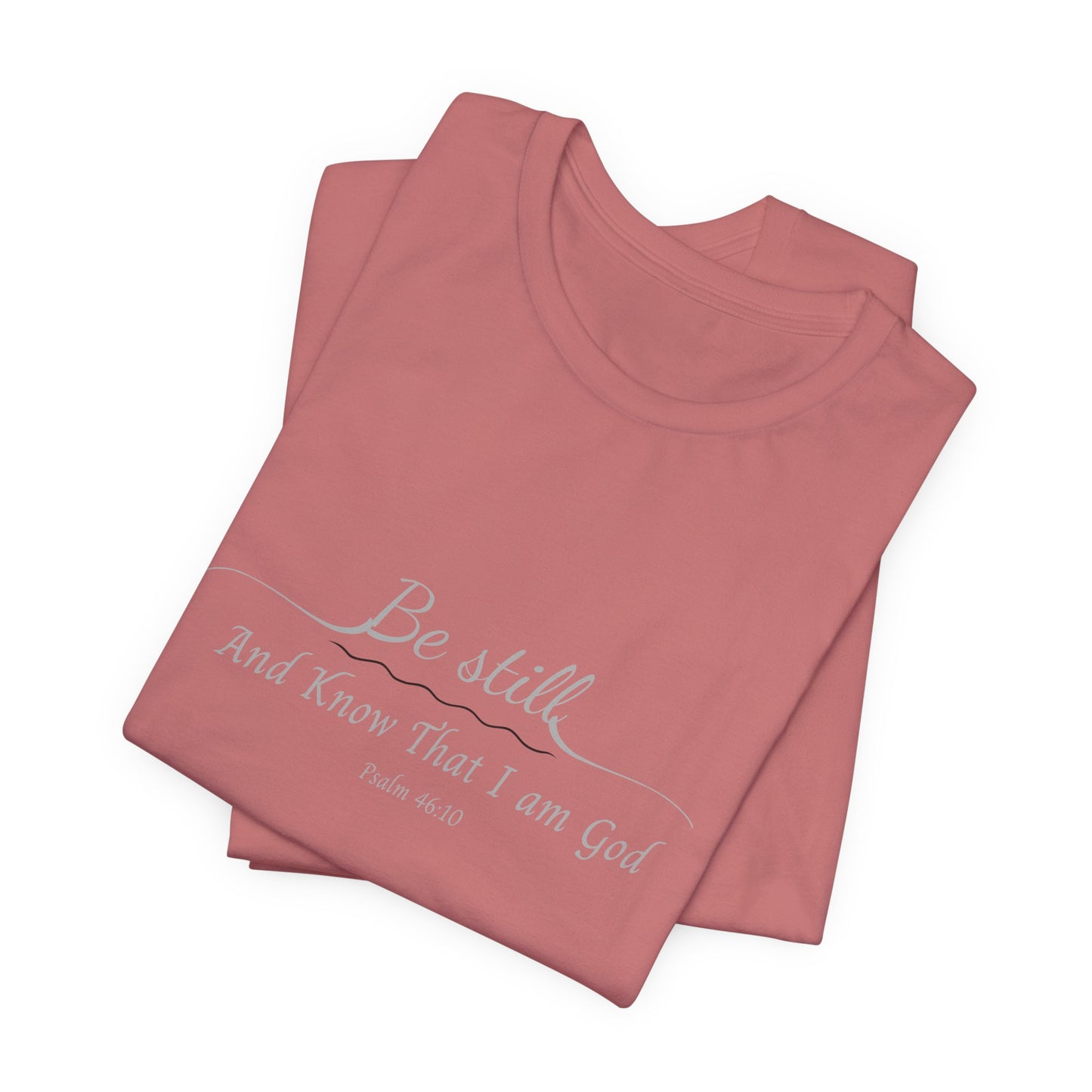 Be Still and Know That I am God  T-Shirt — "Be still and know that I am God" Minimal Faith Tee