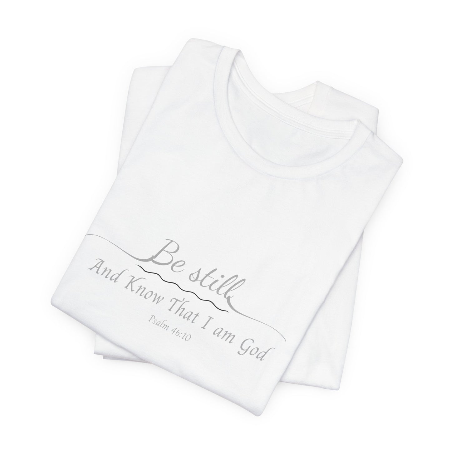 Be Still and Know That I am God  T-Shirt — "Be still and know that I am God" Minimal Faith Tee
