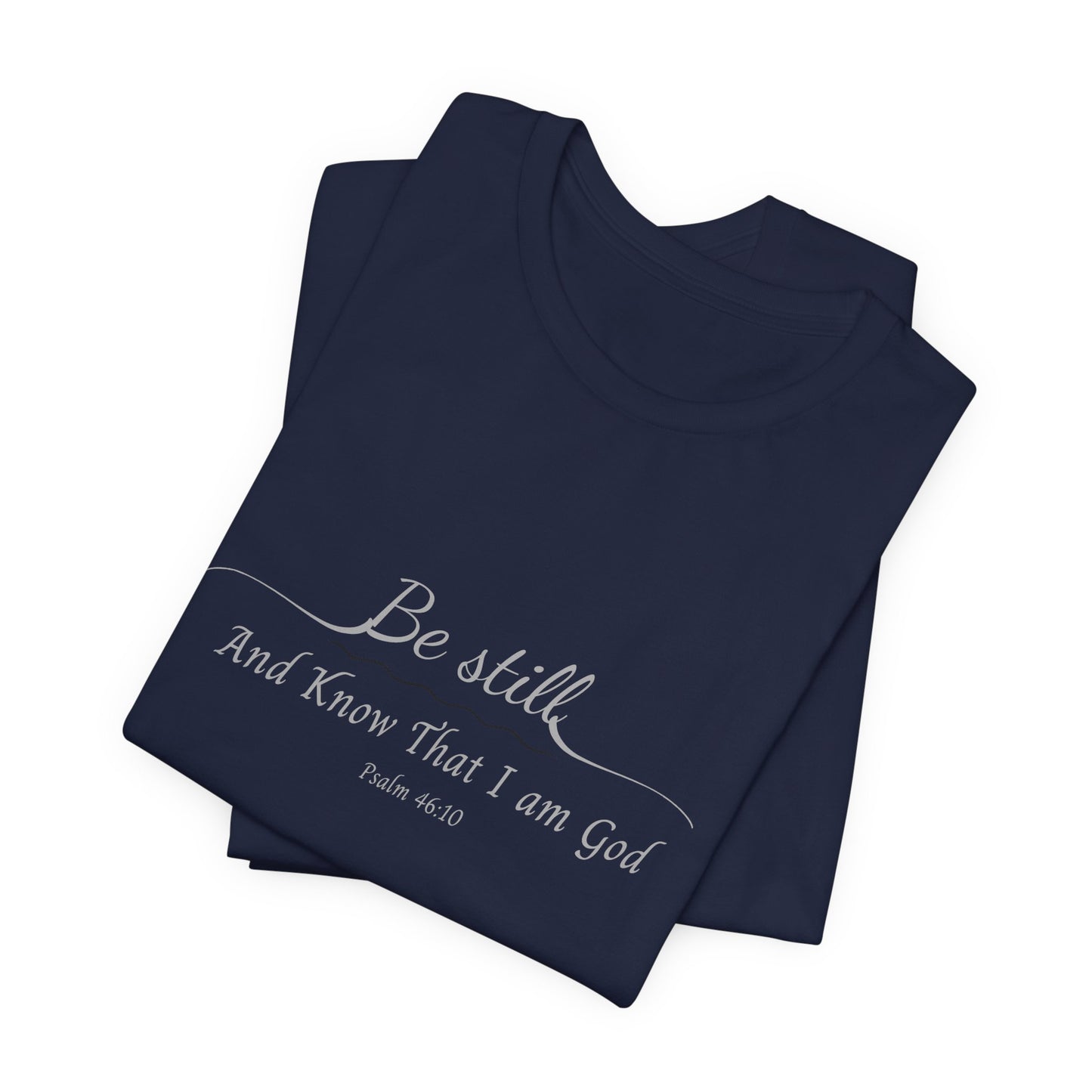 Be Still and Know That I am God  T-Shirt — "Be still and know that I am God" Minimal Faith Tee