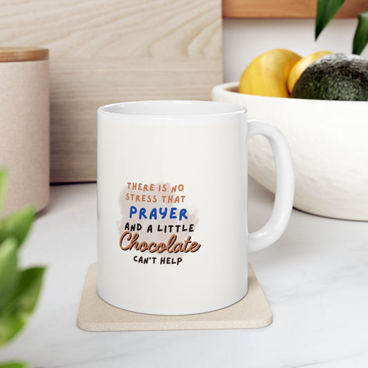 There is no stress Prayer & a little Chocolate Can't Help Mug (11oz, 15oz)