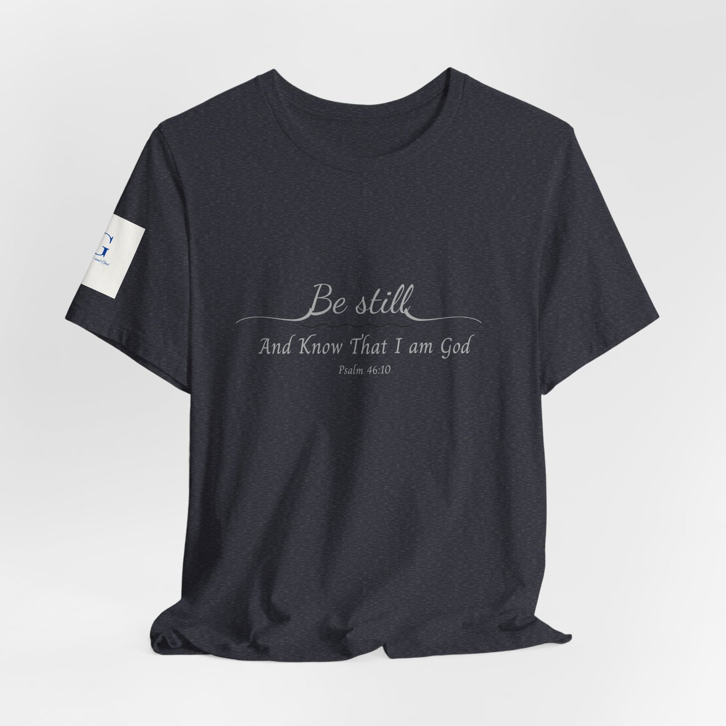Be Still and Know That I am God  T-Shirt — "Be still and know that I am God" Minimal Faith Tee