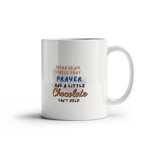 There is no Stress that Prayer and a little Chocolate can't Help Mug