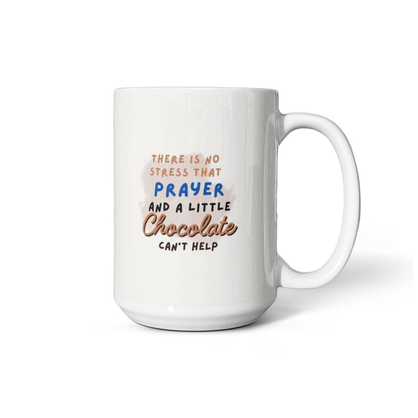 There is no Stress that Prayer and a little Chocolate can't Help Mug